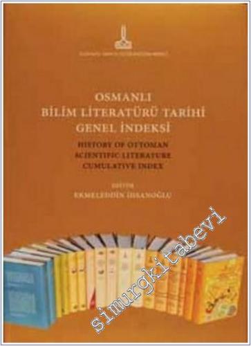 Osmanlı Bilim Literatürü Tarihi Genel İndeksi = History of Ottoman Scientific Literature Cumulative Index -        2011
