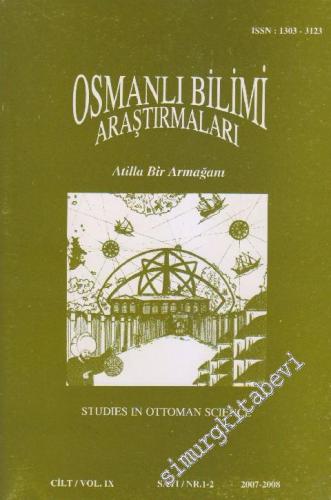 Osmanlı Bilimi Araştırmaları Dergisi  = Studies In Ottoman Science: Atilla Bir Armağanı - Sayı:1-2  9