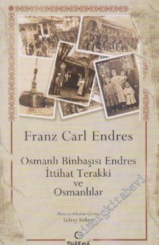 Osmanlı Binbaşısı Endres İttihat Terakki ve Osmanlılar -        2013