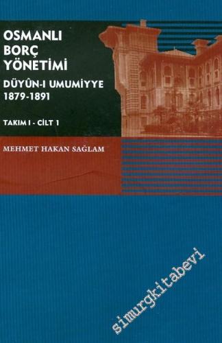 Osmanlı Borç Yönetimi - Düyun-u Umumiyye 1879 - 1891 - Cilt 1