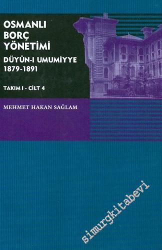Osmanlı Borç Yönetimi - Düyun-u Umumiyye 1879 - 1891 - Cilt 4   -        2007