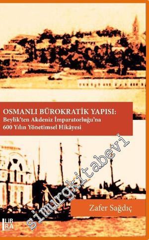 Osmanlı Bürokratik Yapısı: Beylik'ten Akdeniz İmparatorluğu'na 600 Yıl