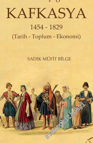 Osmanlı Çağında Kafkasya: 1454 - 1829: Tarih - Toplum ve Ekonomi -