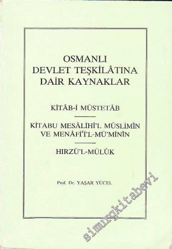 Osmanlı Devlet Teşkilatına Dair Kaynaklar: Kitab - i Müstetab - Kitabu Mesalihi'l Müslimin ve Menafi'i'l - Mü'minin - Hırzü'l Müluk -        1988