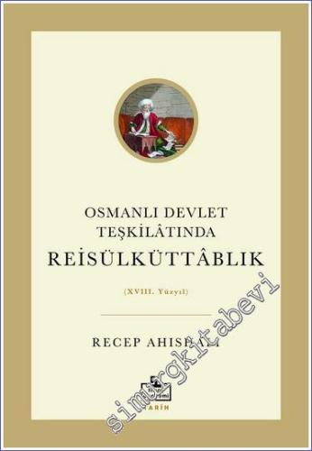 Osmanlı Devlet Teşkilâtında Reisülküttablık (XVIII. Yüzyıl) - 2023