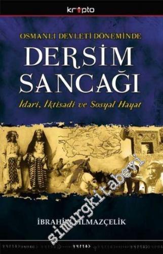 Osmanlı Devleti Döneminde Dersim Sancağı: İdari, İktisadi ve Sosyal Hayat -
