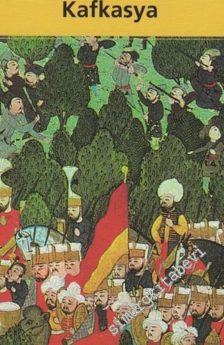 Osmanlı Devleti ve Kafkasya: Osmanlı Varlığı Döneminde Kafkasya'nın Si