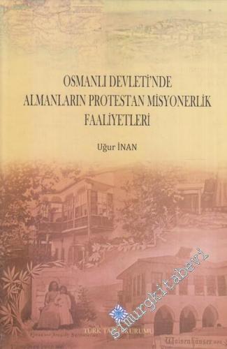 Osmanlı Devleti'nde Almanların Protestan Misyonerlik Faaliyetleri CİLTLİ -        2015