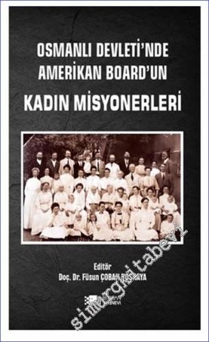 Osmanlı Devleti'nde Amerikan Board'un Kadın Misyonerleri -        2024