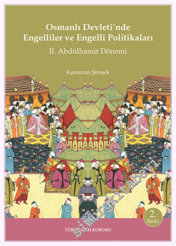 Osmanlı Devleti'nde Engelliler ve Engelli Politikaları II. Abdülhamit Dönemi -         2026