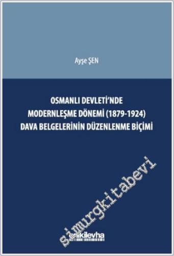 Osmanlı Devleti'nde Modernleşme Dönemi (1879-1924) Dava Belgelerinin Düzenlenme Biçimi -        2024