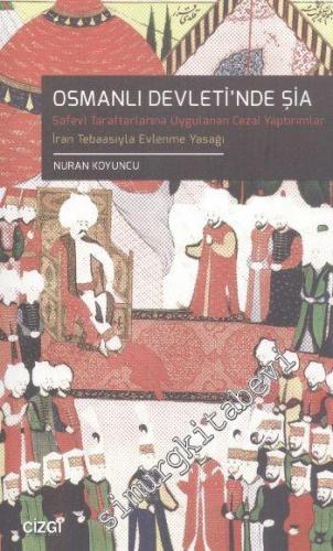 Osmanlı Devleti'nde Şia: Safevi Taraflarına Uygulanan Cezai Yaptırımlar: İran Tebaasıyla Evlenme Yasağı -        2014