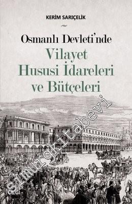 Osmanlı Devleti'nde Vilayet Hususi İdareleri ve Bütçeleri -