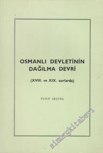 Osmanlı Devletinin Dağılma Devri: 18. ve 19. Asırlarda  -