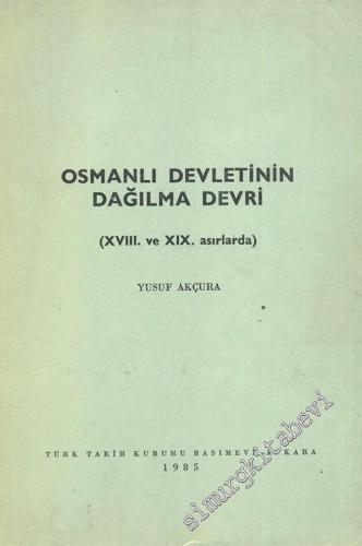 Osmanlı Devletinin Dağılma Devri: 18. ve 19. Asırlarda -        1985