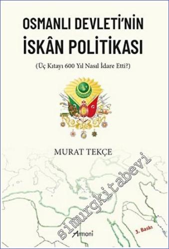 Osmanlı Devleti'nin İskan Politikası : Üç Kıtayı 600 Yıl Nasıl İdare E