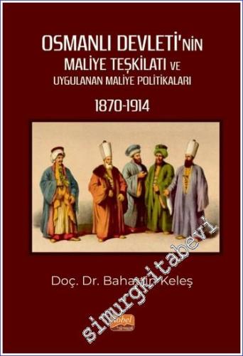 Osmanlı Devleti'nin Maliye Teşkilatı ve Uygulanan Maliye Politikaları (1870-1914) -        2023