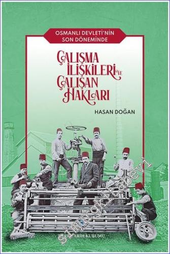 Osmanlı Devleti'nin Son Döneminde Çalışma İlişkileri ve Çalışan Haklar
