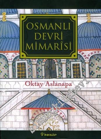 Osmanlı Devri Mimarisi - Orhan Gazi'den Başlayarak Sonuna Kadar Padişahlara Göre Gelişmesi CİLTLİ -