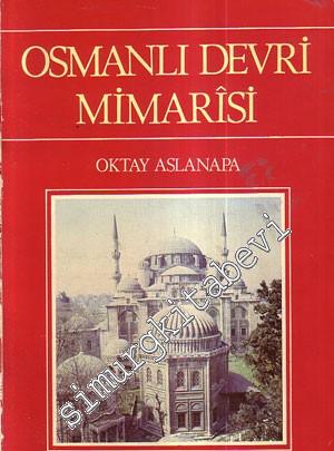 Osmanlı Devri Mimarisi - Orhan Gazi'den Başlayarak Sonuna Kadar Padişahlara Göre Gelişmesi -        1986