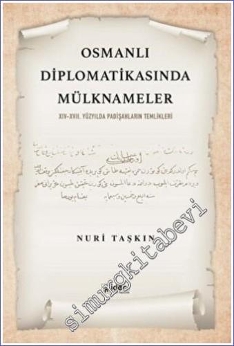 Osmanlı Diplomatikasında Mülknameler : 14-17. Yüzyılda Padişahların Temlikleri -        2022