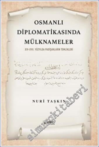 Osmanlı Diplomatikasında Mülknameler : 14-17. Yüzyılda Padişahların Te