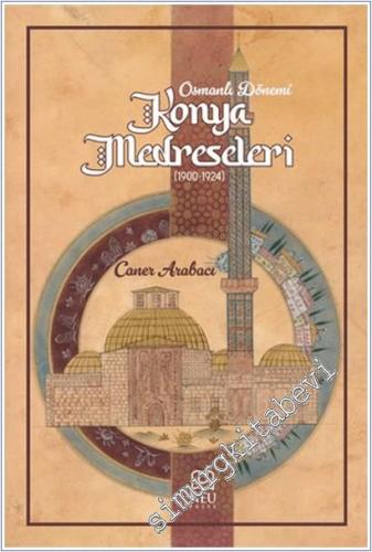 Osmanlı Dönemi Konya Medreseleri (1900-1924) - 2024