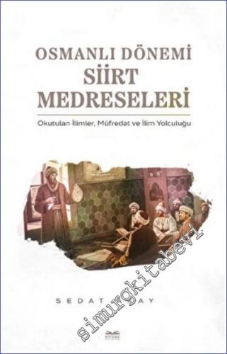 Osmanlı Dönemi Siirt Medreseleri : Okutulan İlimler Müfredat ve İlim Y