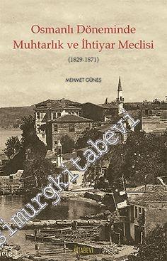 Osmanlı Döneminde Muhtarlık ve İhtiyar Meclisi 1829 - 1871 -        2014
