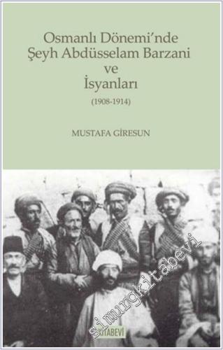 Osmanlı Dönemi'nde Şeyh Abdüsselam Barzani ve İsyanları ( 1908-1914 ) -        2025