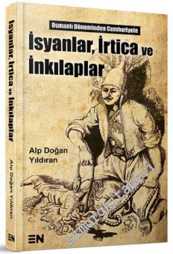 Osmanlı Döneminden Cumhuiyet'e İsyanlar, İrtica ve İnkılaplar -