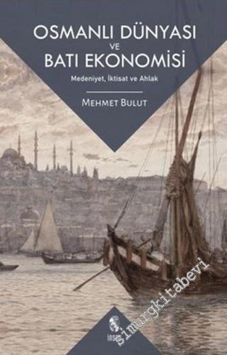 Osmanlı Dünyası ve Batı Ekonomisi : Medeniyet İktisat ve Ahlak