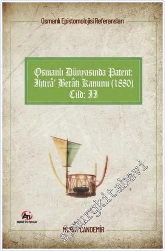 Osmanlı Dünyasında Patent: İhtira Beratı Kanunu (1880): Osmanlı Epistemolojisi Referansları - Cilt 1 -        2021
