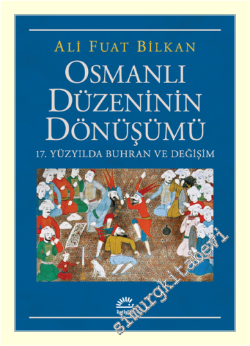 Osmanlı Düzeninin Dönüşümü: 17. Yüzyılda Buhran ve Değişim