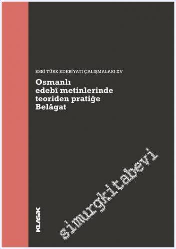 Osmanlı Edebî Metinlerinde Teoriden Pratiğe Belâgat  :  Eski Türk Edebiyatı Çalışmaları'na 2005-2019 -        2022