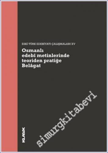 Osmanlı Edebî Metinlerinde Teoriden Pratiğe Belâgat : Eski Türk Edebiy