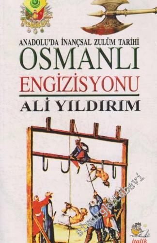 Osmanlı Engizisyonu: Anadolu'da İnançsal Zulüm Tarihi -        2013