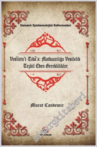 Vesiletut-Tıbaa: Matbaacılığa Vesilelik Teşkil Eden Gereklilikler : Osmanlı Epistemelojisi Referansları  -        2024