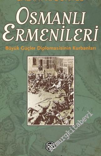 Osmanlı Ermenileri: Büyük Güçler Diplomasinin Kurbanları -