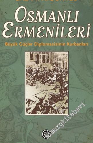 Osmanlı Ermenileri: Büyük Güçler Diplomasinin Kurbanları