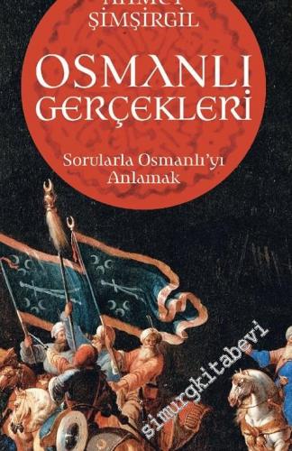 Osmanlı Gerçekleri 1: Sorularla Osmanlı'yı Anlamak