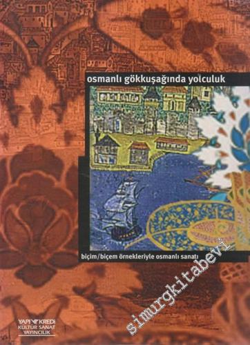 Osmanlı Gökkuşağında Yolculuk: Biçim / Biçem Örnekleriyle Osmanlı Sanatı -        1999