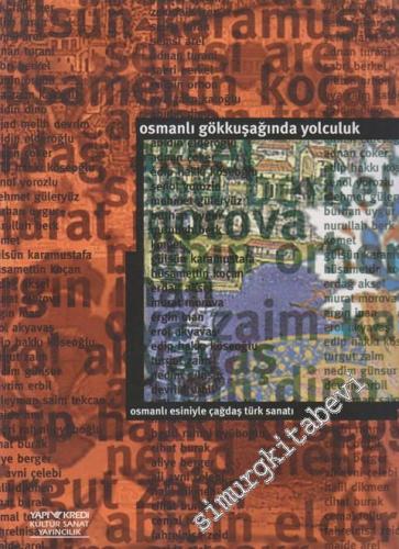 Osmanlı Gökkuşağında Yolculuk: Osmanlı Esiniyle Çağdaş Türk Sanatı -        1999