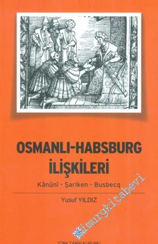 Osmanlı - Habsburg İlişkileri: Kanuni - Şarlken - Busbecq -