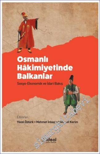 Osmanlı Hakimiyetinde Balkanlar - Sosyo-Ekonomik ve İdari Bakış - 2024