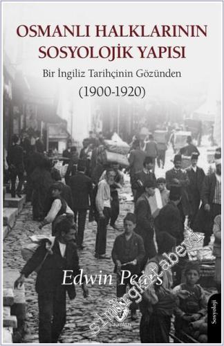 Osmanlı Halklarının Sosyolojik Yapısı : Bir İngiliz Tarihçinin Gözünden (1900-1920) -        2025