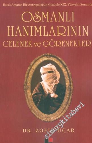 Osmanlı Hanımlarının Gelenek ve Görenekleri: Batılı Amatör Bir Antropoloğun Gözüyle XIX. Yüzyılın Sonunda  -