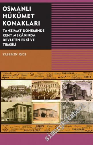 Osmanlı Hükümet Konakları: Tanzimat Döneminde Kent Mekânında Devletin Erki ve Temsili -        2017