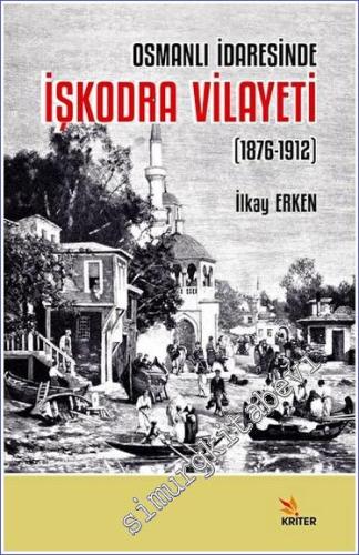 Osmanlı İdaresinde İşkodra Vilayeti (1876-1912) -        2023