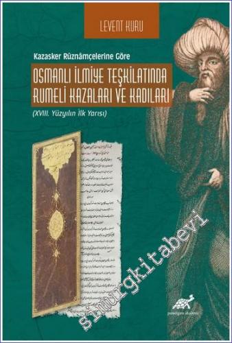 Osmanlı İlmiye Teşkilatında Rumeli Kazaları Ve Kadıları - Kazasker Ruznamçelerine Göre : 18. Yüzyılın İlk Yarısı -        2022